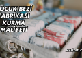 Çocuk Bezi Fabrikası Kurma Maliyeti