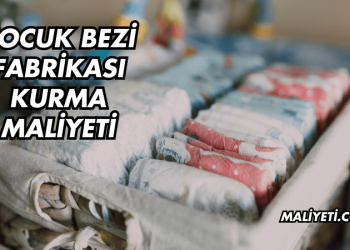 Çocuk Bezi Fabrikası Kurma Maliyeti
