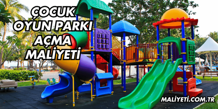 Çocuk Oyun Parkı Açma Maliyeti
