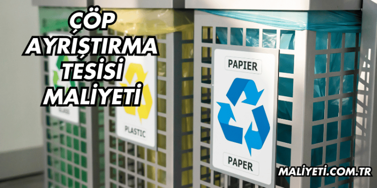 Çöp Ayrıştırma Tesisi Maliyeti
