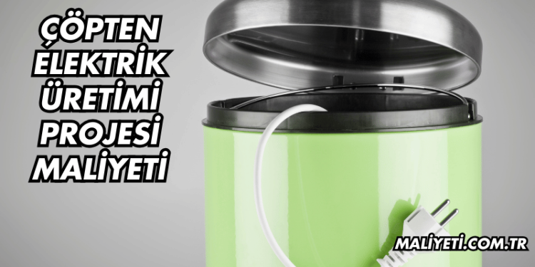 Çöpten Elektrik Üretimi Projesi Maliyeti