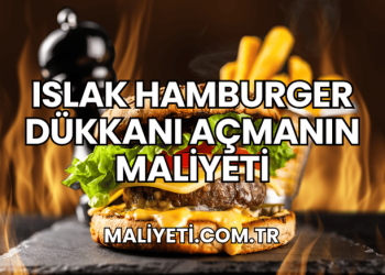 Islak Hamburger Dükkanı Açmanın Maliyeti