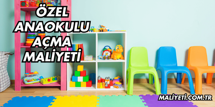 Özel Anaokulu Açma Maliyeti