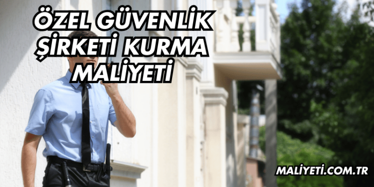 Özel Güvenlik Şirketi Kurma Maliyeti