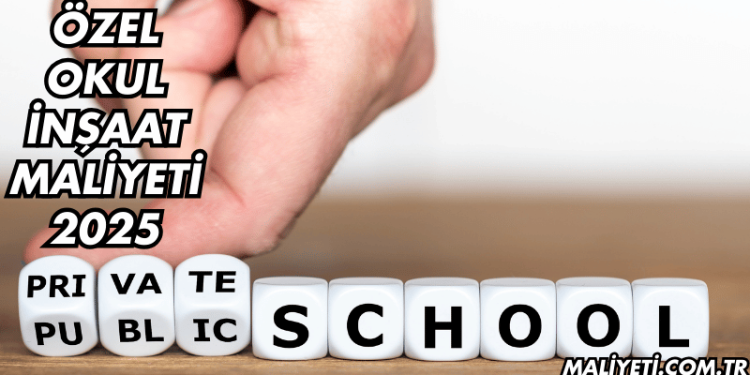 Özel Okul İnşaat Maliyeti 2025