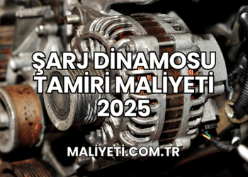 Şarj Dinamosu Tamiri Maliyeti 2025