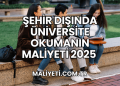 Şehir Dışında Üniversite Okumanın Maliyeti 2025