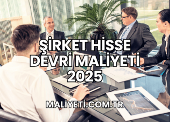 Şirket Hisse Devri Maliyeti 2025
