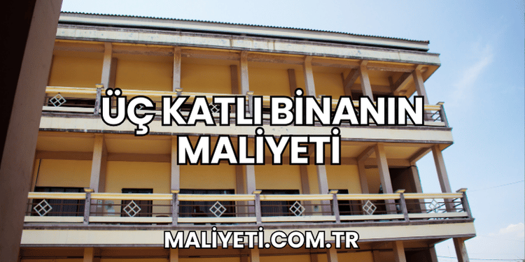Üç Katlı Binanın Maliyeti
