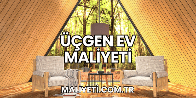Üçgen Ev Maliyeti