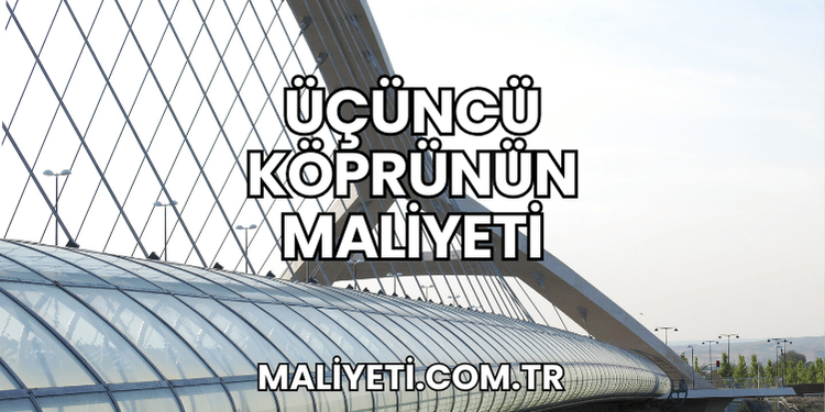 Üçüncü Köprünün Maliyeti