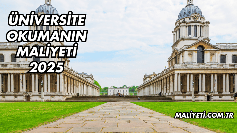 Üniversite Okumanın Maliyeti 2025