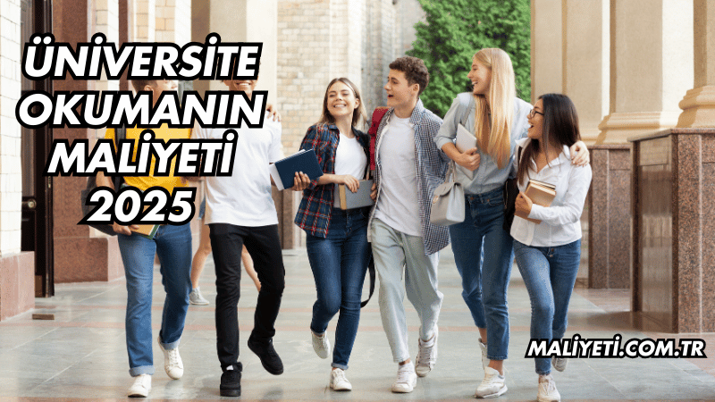 Üniversite Okumanın Maliyeti 2025