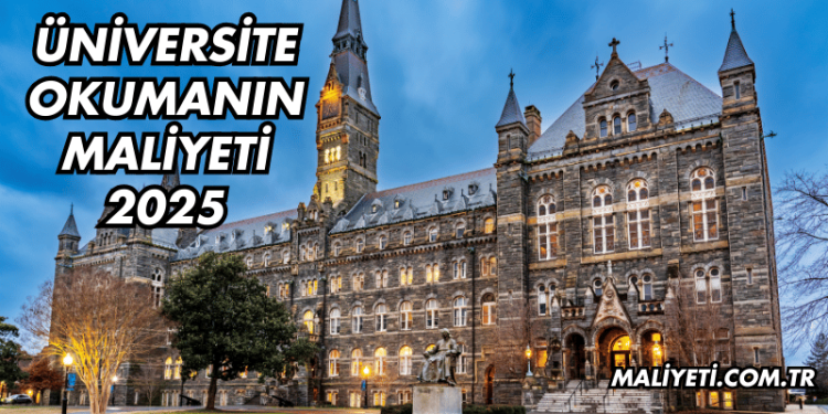 Üniversite Okumanın Maliyeti 2025