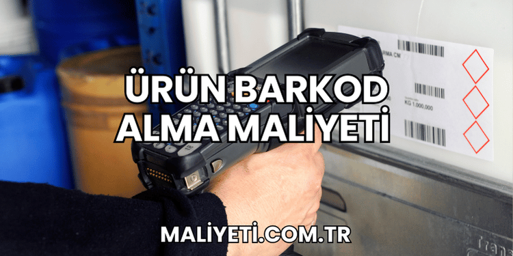 Ürün Barkod Alma Maliyeti