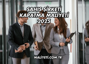 Şahıs Şirketi Kapatma Maliyeti 2025