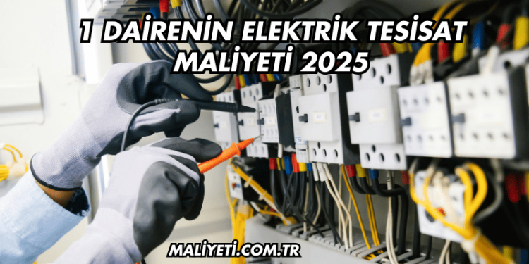 1 Dairenin Elektrik Tesisat Maliyeti 2025