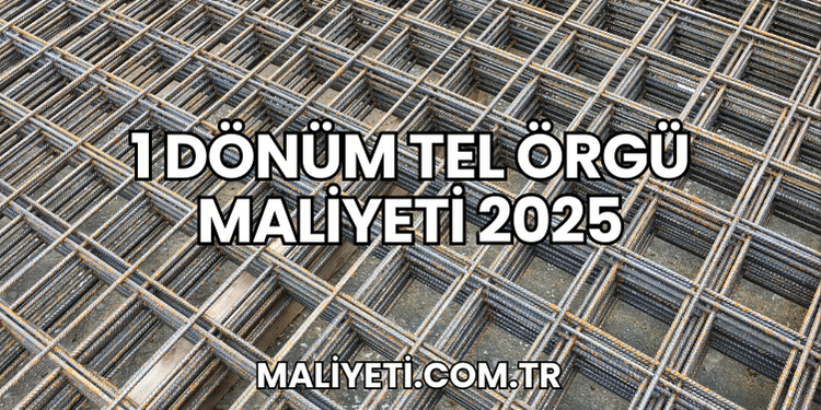 1 Dönüm Tel Örgü Maliyeti 2025