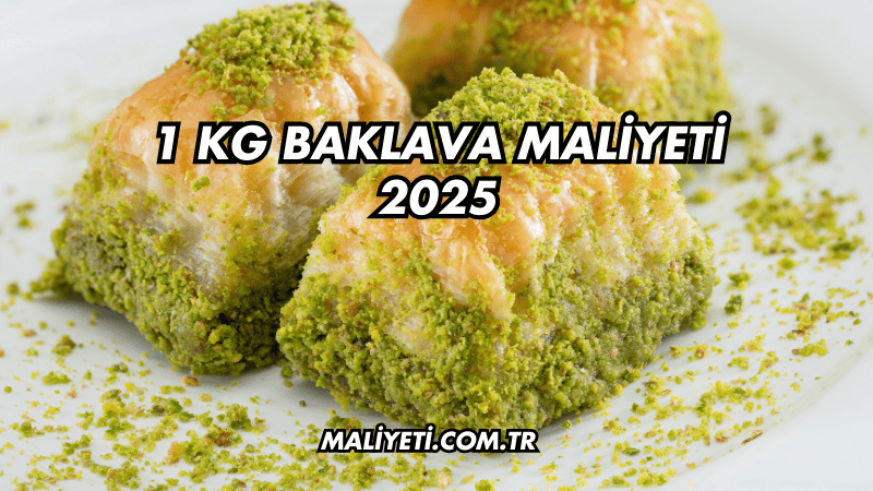 1 kg Baklava Maliyeti 2025