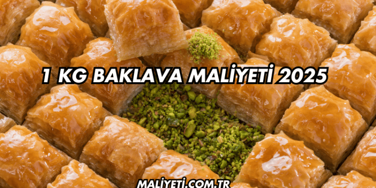 1 kg Baklava Maliyeti 2025
