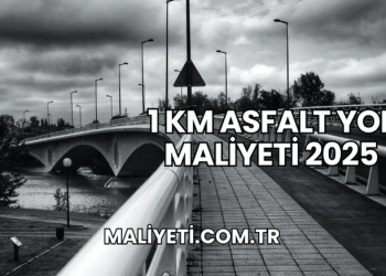 1 km Asfalt Yol Maliyeti 2025