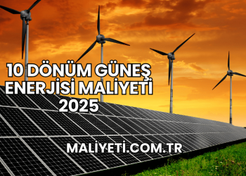 10 Dönüm Güneş Enerjisi Maliyeti 2025