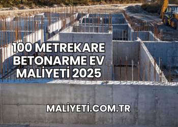 100 Metrekare Betonarme Ev Maliyeti 2025