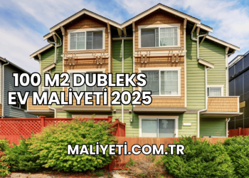 100 m2 Dubleks Ev Maliyeti 2025