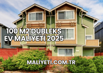 100 m2 Dubleks Ev Maliyeti 2025