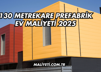 130 Metrekare Prefabrik Ev Maliyeti 2025