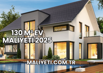 130 m² Ev Maliyeti 2025