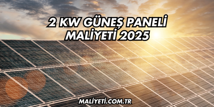 2 kW Güneş Paneli Maliyeti 2025