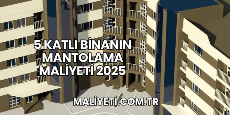 5 Katlı Binanın Mantolama Maliyeti 2025