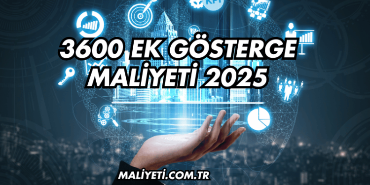 3600 Ek Gösterge Maliyeti 2025