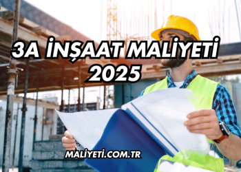 3A İnşaat Maliyeti 2025