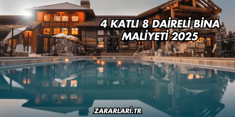 4 Katlı 8 Daireli Bina Maliyeti 2025