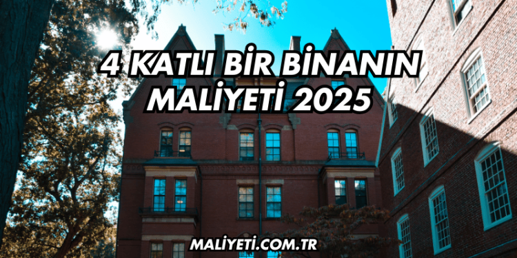 4 Katlı Bir Binanın Maliyeti 2025