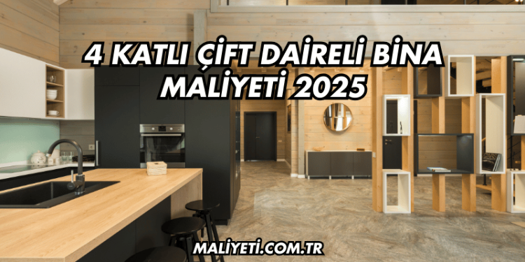 4 Katlı Çift Daireli Bina Maliyeti 2025