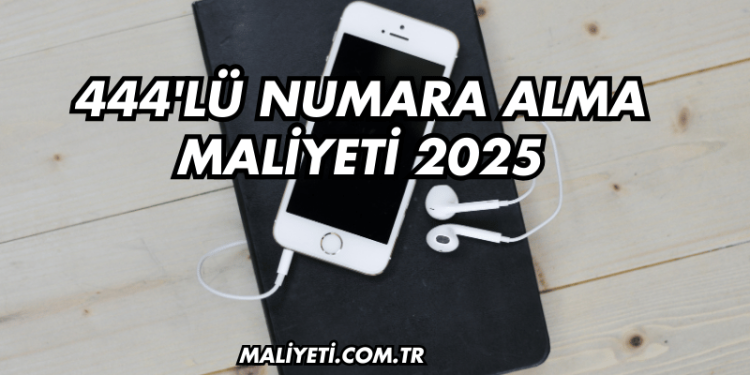 444'lü Numara Alma Maliyeti 2025