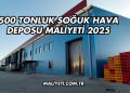 500 Tonluk Soğuk Hava Deposu Maliyeti 2025