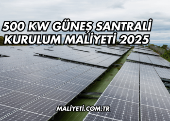 500 kW Güneş Santrali Kurulum Maliyeti 2025