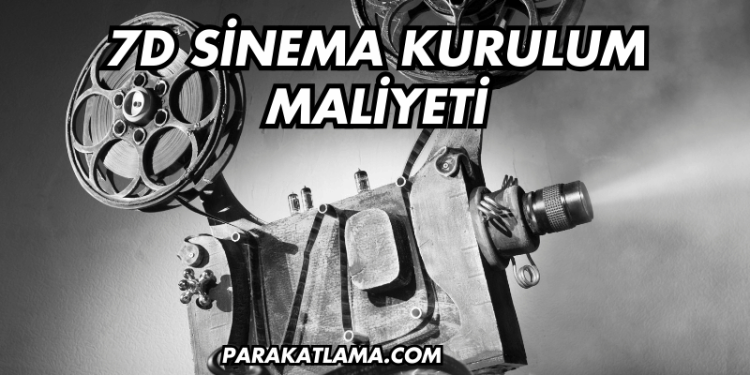 7D Sinema Kurulum Maliyeti