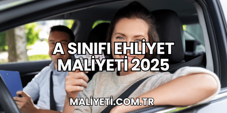A Sınıfı Ehliyet Maliyeti 2025
