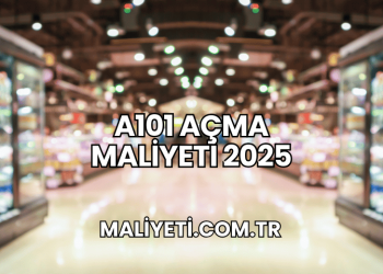 A101 Açma Maliyeti 2025