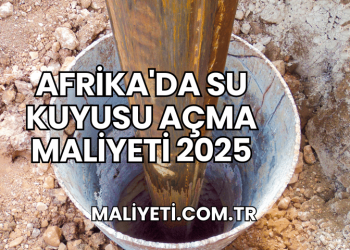 Afrika'da Su Kuyusu Açma Maliyeti 2025