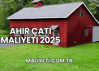 Ahır Çatı Maliyeti 2025