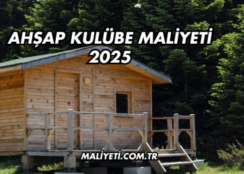 Ahşap Kulübe Maliyeti 2025