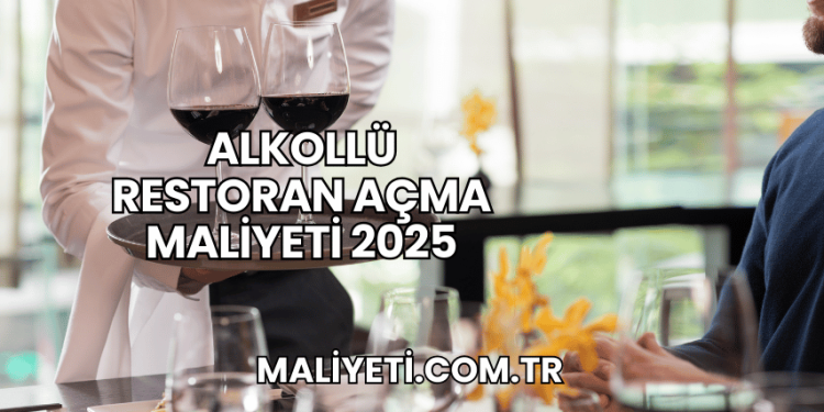 Alkollü Restoran Açma Maliyeti 2025