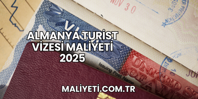 Almanya Turist Vizesi Maliyeti 2025