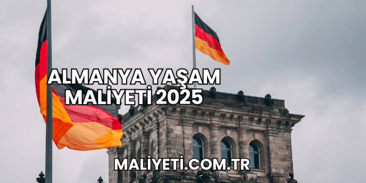 Almanya Yaşam Maliyeti 2025
